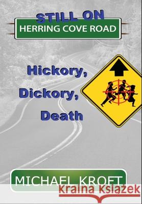 Still on Herring Cove Road: Hickory, Dickory, Death Michael Kroft 9781777163907 H & S Publishing