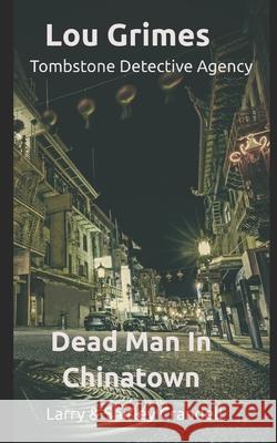 Lou Grimes Tombstone Detective Agency: Dead Man in Chinatown Shirley Crandell Larry Crandell 9781777169336 ISBN Canada