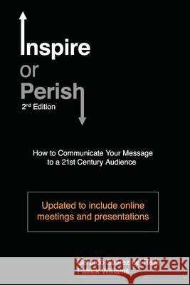 Inspire or Perish, Second Edition: How to Communicate Your Message to a 21st Century Audience Patrick Williams Gerardo Su 9781777176822 Library and Archives Canada