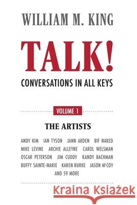 TALK! - Conversations in All Keys: Volume 1: The Artists William M. King 9781777179908 7arts Press