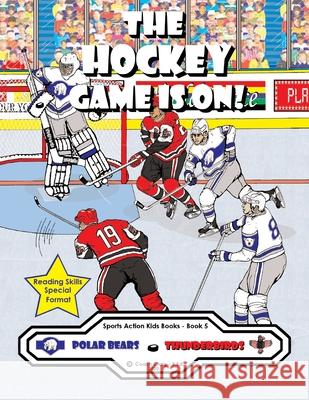 The Hockey Game Is On!: The Polar Bears vs. The Thunderbirds! Coach Craig - B Ed 9781777183707 Sports Action Kids Books