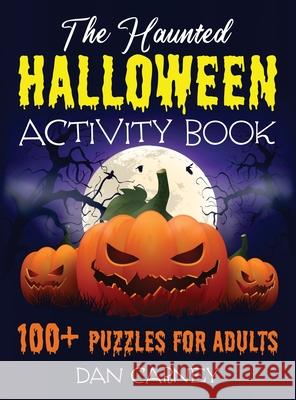 The Haunted Halloween Activity Book: 100+ Puzzles for Adults Dan Carney 9781777184964 Bouchard Publishing