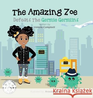 The Amazing Zoe: Defeats The Germie Germlins Valene Campbell Arooba Bilal 9781777189501 Zou Zou Media House Inc.