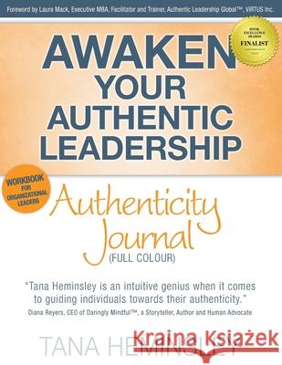 Awaken Your Authentic Leadership - Authenticity Journal (Full Colour) Tana Lee Heminsley Carolyn Sheltraw Laura Mack 9781777192143 Authentic Leadership Global, Inc. - Publishin