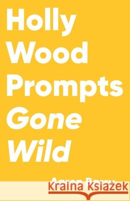 Hollywood Prompts Gone Wild Aaron Barry @Lycheetinii 9781777192761 Prompts Gone Wild