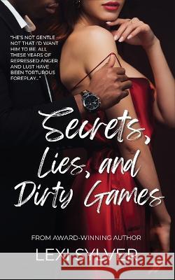 Secrets, Lies, and Dirty Games Lexi Sylver   9781777195991