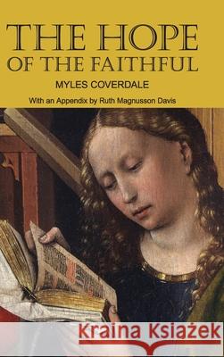 The Hope of the Faithful, with an Appendix by R. Magnusson Davis Myles Coverdale Ruth Magnusso 9781777198718 Baruch House Publishing