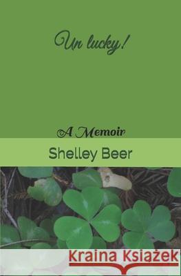 Un lucky!: A Memoir Shelley Beer 9781777200404 Shelley Beer