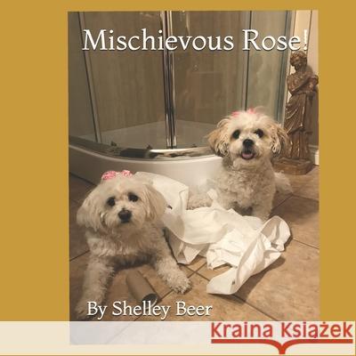 Mischievous Rose! Shelley Beer 9781777200428