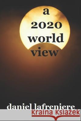 A 2020 world view Daniel Lafreniere 9781777201425 Kenosis