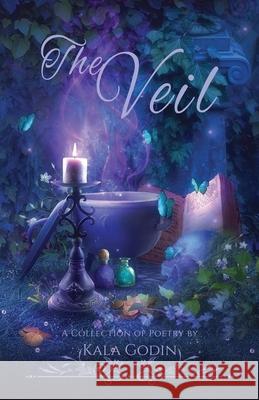 The Veil: A Collection of Poetry Kala Godin 9781777203504