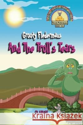 Grooty Fledermaus And The Troll's Tears: Book Two A Read Along Early Ready for Children ages 4-8 D. L. Kruse 9781777209612 Dream Quest Publishing