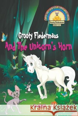 Grooty Fledermaus And The Unicorn's Horn: (Book Four) A Read Along Early Reader For Children ages 4-8 (The Grooty Fledermaus Series) D. L. Kruse 9781777209674 Dream Quest Publishing
