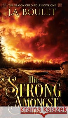 The Strong Amongst Us J. A. Boulet 9781777211219 Juliet a Boulet