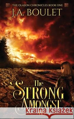 The Strong Amongst Us J. A. Boulet 9781777211257 J. A. Boulet