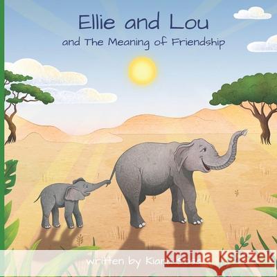 Ellie and Lou: and The Meaning of Friendship Kiana Sosa 9781777214609 978-1-7772146-0-9