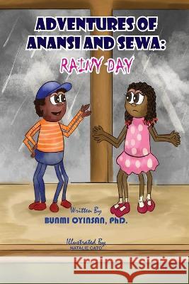 Adventures of Anansi and Sewa: Rainy Day: Rainy Day Oyinsan, Bunmi 9781777218256 Nanadaycare.org