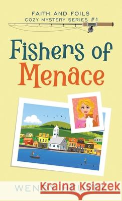 Fishers of Menace: Faith and Foils Cozy Mystery Series - Book #1 Wendy Heuvel 9781777218324