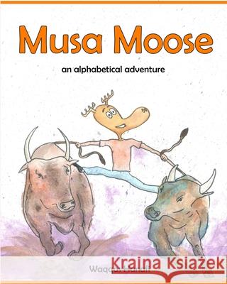 Musa Moose - An Alphabetical Adventure: Special Edition Hanafi, Waqqas 9781777219529 Blurb