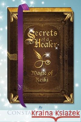 Secrets of a Healer - Magic of Reiki Constance Amoraa Santego 9781777222000 Maximillian Enterprises Inc.