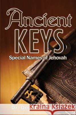 Ancient Keys: Special Names of Jehovah Douglas E. Carr 9781777222918