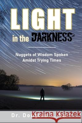 Light in the Darkness: Nuggets of Wisdom Spoken Amidst Trying Times Douglas E. Carr Suzanne LeBlanc Dea Warford 9781777222956 Rooted Publishing