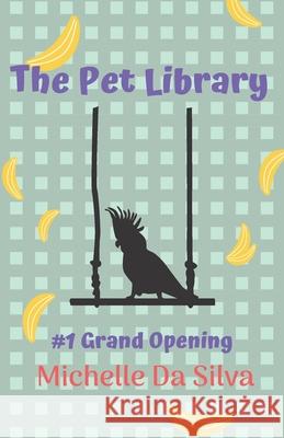 The Pet Library: Grand Opening Michelle Da Silva 9781777225209