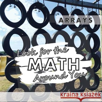 Look for the Math Around You: Arrays Alice Aspinall 9781777225599 Code Breaker Inc.