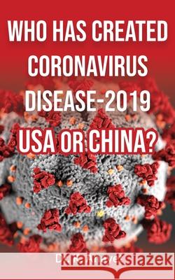 Who Has Created Coronavirus Disease-2019 USA or China? Anayet Karim 9781777226800
