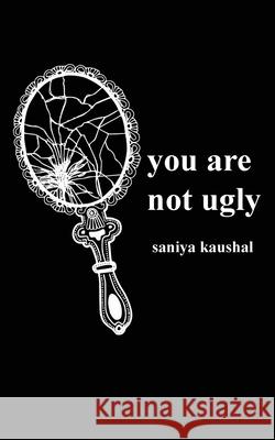 you are not ugly Saniya Kaushal 9781777229917 Saniya Kaushal