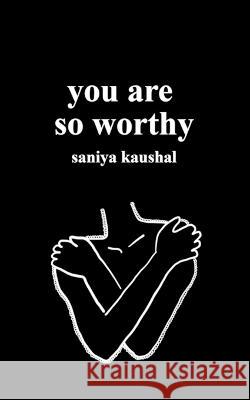 you are so worthy Saniya Kaushal 9781777229948 Saniya Kaushal