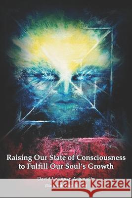 Raising Our State of Consciousness to Fulfill Our Soul's Growth (Black and White Edition) David Lacopo 9781777232825 Light and Love Productions