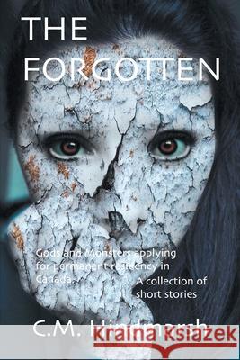 The Forgotten: Gods and Monsters applying for permanent residency in Canada C. M. Hindmarsh 9781777234607