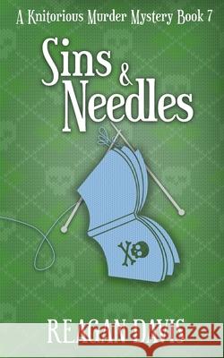 Sins & Needles: A Knitorious Murder Mystery Book 7 Reagan Davis 9781777235963 Carpe Filum Press