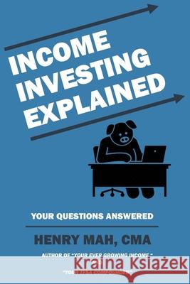 Income Investing Explained Henry Mah 9781777241001 Henry Mah