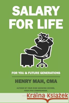 Salary for Life: For You & Future Generations Henry Mah Cma 9781777241094 978-1-7772410-9-4