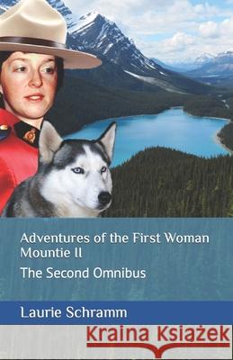 Adventures of the First Woman Mountie II: The Second Omnibus Laurie Schramm 9781777242480 Dr. Laurier Schramm