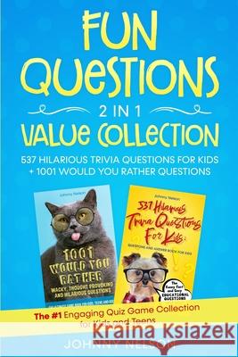 Fun Questions 2 in 1 Value Collection: The #1 Engaging Quiz Game Collection for Kids, Teens and Adults Johnny Nelson 9781777245566 Silk Publishing