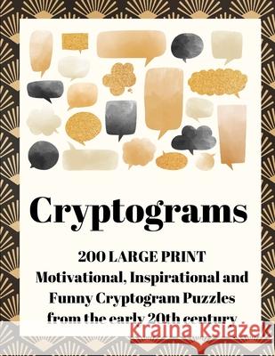 Cryptograms: 200 Large Print Motivational, Inspirational and Funny Cryptogram Puzzles from the early 20th century Wordsmith Publishing 9781777252465 Wordsmith Publishing