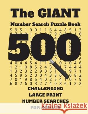 The Giant Number Search Puzzle Book: 500 Challenging Large Print Number Searches for Adults Wordsmith Publishing 9781777252472 Wordsmith Publishing