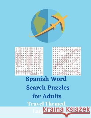 Spanish Word Search Puzzles for Adults: Travel Themed, Large Print Wordsmith Publishing 9781777252489 Wordsmith Publishing