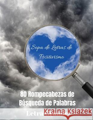 Sopa de Letras de Positivismo: 80 Rompecabezas de Búsqueda de Palabras, Letra Grande Wordsmith Publishing 9781777252496 Wordsmith Publishing