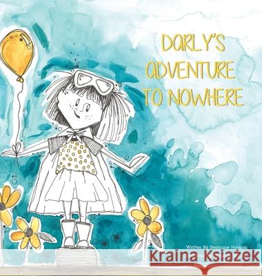 Darly's Adventure to Nowhere Stephanie Horman, Christine Walker 9781777253004 Stephanie Horman