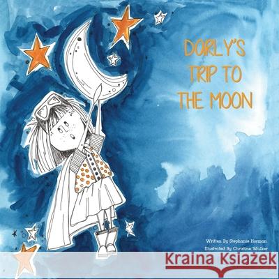 Darly's Trip To The Moon Stephanie Horman Christine Walker 9781777253028