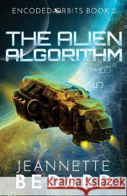 The Alien Algorithm Jeannette Bedard   9781777254742 Jeannette Bedard