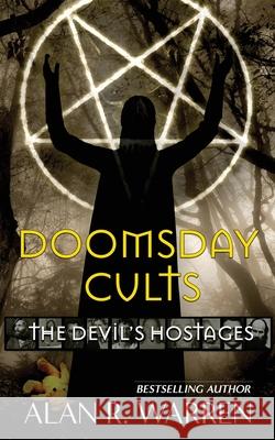 Doomsday Cults; The Devil's Hostages Alan R. Warren 9781777259402 Alan R Warren