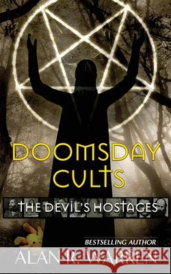 Doomsday Cults; The Devil's Hostages Alan R. Warren 9781777259402