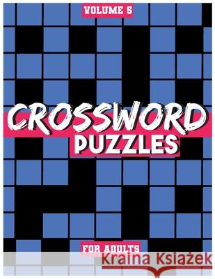 Crossword Puzzles For Adults, Volume 5: Medium To High-Level Puzzles That Entertain and Challenge Fun Activity Books 9781777262662 Elkholy