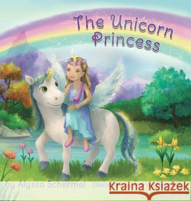 The Unicorn Princess Alyssa Schermel Marina Saumell 9781777272708 Alyssa Schermel