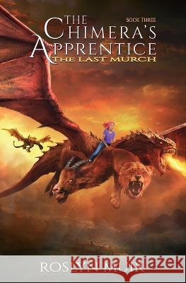 The Chimera\'s Apprentice Book Three: The Last Murch Roslyn Muir 9781777283940 Rainscape Media Inc